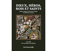 Dieux, héros, rois et saints: Mythes, sagas et littérature épique de l'Irlande ancienne. Livre 3 : Les aventures des Fianna