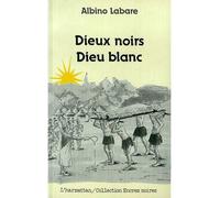 Dieux Noirs Dieux Blancs - A. Labare - L'harmattan - broché - Livre