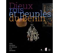 Dieux, rois et peuples du Bénin: Arts anciens du littoral aux savanes