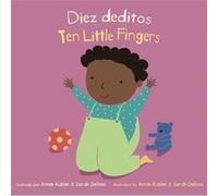 Diez DeditosTen Little Fingers by Translated by Yanitzia Canetti & Illustrated by Annie Kubler & Illustrated by Sarah Dellow Translated by Yanitzia Canetti Illustrated by Annie Kubler Illustrated by S