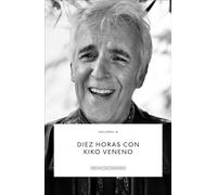 Diez horas con Kiko Veneno.