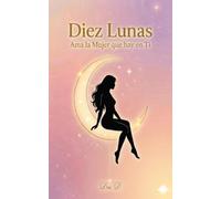 Diez Lunas: Ama la Mujer que hay en Ti