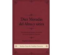 Diez Moradas del Alma y sátira. Una colección de poemas con análisis de recursos poéticos y literarios: Versos para el alma: Una antología de poemas cortos de amor, vida y desvelo.