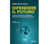 Difendere il futuro. Finanza, innovazione e geopolitica nella nuova economia della sicurezza