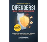 Difendersi dalle truffe tecnologiche: Guida pratica per over 50 per riconoscere raggiri via telefono, SMS, email, social e intelligenza artificiale