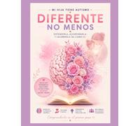 Diferente, no menos. Mi hija tiene autismo: Guía basada en la evidencia para comprender el autismo (TEA) en niños y niñas