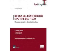 Difesa del contribuente e potere del fisco. Manuale operativo di diritto tributario. Strumenti difensivi, Recenti riforme e Giurisprudenza. Aggiornamenti online fino al 30 novembre 2025