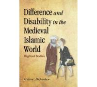 Difference And Disability In The Medieval Islamic World