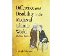 Difference and Disability in the Medieval Islamic World: Blighted Bodies