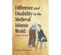 Difference and Disability in the Medieval Islamic World: Blighted Bodies - [Livre en VO] Kristina L Richardson (Auteur)