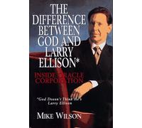 Difference Between God And Larry Ellison*, The *god Doesn't Think He's Larry E: *god Doesn't Think He's Larry Ellison / Inside Oracle Corporation
