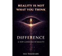 Difference: Reality Is Not What You Think - A New Language of Reality