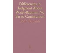 Differences in Judgment About Water-Baptism, No Bar to Communion: Or, to Communicate With Saints, as Saints, Proved Lawful