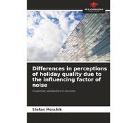 Differences in perceptions of holiday quality due to the influencing factor of noise: Customer satisfaction in tourism
