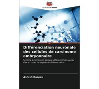 Différenciation neuronale des cellules de carcinome embryonnaire: Schéma d'expression génique différentiel des gènes clés au cours du régime de différenciation