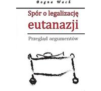 Différend sur la légalisation de l'euthanasie - Bogna Wach (Buch auf Polnisch)