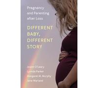 Different Baby, Different Story: Pregnancy and Parenting After Loss