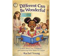 Different Can Be Wonderful: A Children’s Book About Embracing Differences, Confidence, and Being Yourself