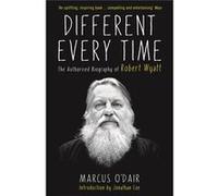 Different Every Time: The Authorised Biography Of Robert Wyatt (Paperback) Marcus O,dair, (Auteur)