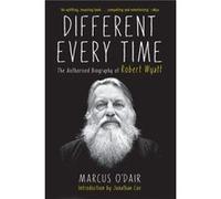 Different Every Time The Authorized Biography of Robert Wyatt by Marcus O Dair Marcus O Dair (Auteur)