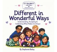 Different in Wonderful Ways: Understanding, Accepting & Celebrating What Makes Us Unique