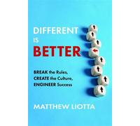 Different Is Better Break the Rules, Create the Culture, Engineer Success - Matthew Liotta - Advantage Books - ebook (ePub) - Livre