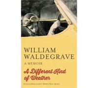Different Kind Of Weather A Memoir William Waldegrave, (Auteur)