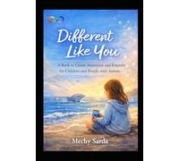 Different Like You: A Book to Create Awareness and Empathy for Children and People with Autism