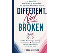 DIFFERENT Not BROKEN: A Guide to ADHD, Mood Disorders, Big Emotions, and Mental Health