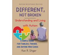 Different, Not Broken: Understanding and Living with Autism, A Simple Guide for Families, Friends, and Anyone Who Cares