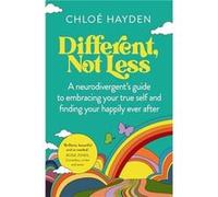 Different, Not Less: A Neurodivergent's Guide to Embracing Your True Self and Finding Your Happily Ever After