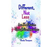 Different, Not Less: The A to Z's of Autism through Grandma's Eyes