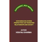 DIFFERENT, NOT WRONG: HOW EMBRACING DIVERSE PERSPECTIVES CAN TRANSFORM RELATIONSHIPS AND SOCIETY