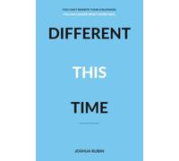 Different This Time: You Can’t Rewrite Your Childhood. You Can Choose What Comes Next.