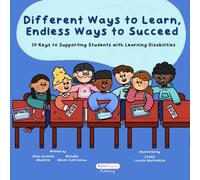 Different Ways to Learn, Endless Ways to Succeed: 10 keys to supporting students with learning disabilities