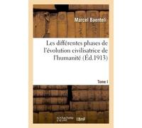 Différentes phases de l'évolution civilisatrice de l'humanité tableau commémorations historiques T01 - Baenteli-M - Hachette Bnf - broché - Livre