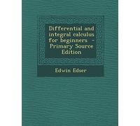 Differential and Integral Calculus for Beginners - Primary Source Edition