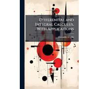 Differential and Integral Calculus, With Applications