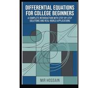 DIFFERENTIAL EQUATIONS for College Beginners: A Complete Introduction with Step-by-Step Solutions and Real-World Applications