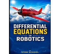 Differential Equations in Robotics: Modeling Dynamic Systems for Motion, Control & Intelligent Machines