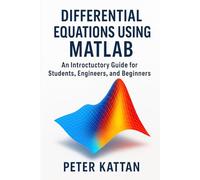 Differential Equations Using MATLAB: An Introductory Guide for Students, Engineers, and Beginners