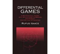 Differential Games: A Mathematical Theory With Applications to Warfare and Pursuit, Control and Optimization
