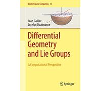 Differential Geometry and Lie Groups – A Computational Perspective – Springer Verlag