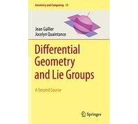 Differential Geometry and Lie Groups: A Second Course
