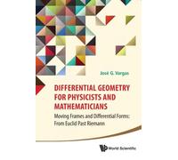 Differential Geometry For Physicists And Mathematicians: Moving Frames And Differential Forms: From Euclid Past Riemann