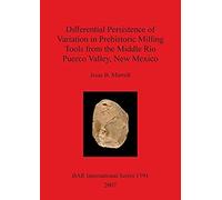 Differential Persistence of Variation in Prehistoric Milling Tools from the Middle Rio Puerco Valley, New Mexico, Bar S Jesse B. Murrell (Auteur)