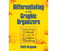 Differentiating With Graphic Organizers: Tools to Foster Critical and Creative Thinking