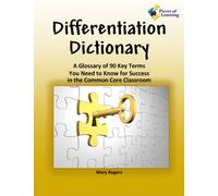 Differentiation Dictionary: A Glossary of 90 Key Terms You Need to Know for Success in the Common Core Classroom