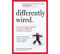 Differently Wired: A Parent's Guide to Raising an Atypical Child with