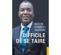 Difficile de se taire - Bertin Pandi Ngouari - Jets D'encre - broché - Biographie